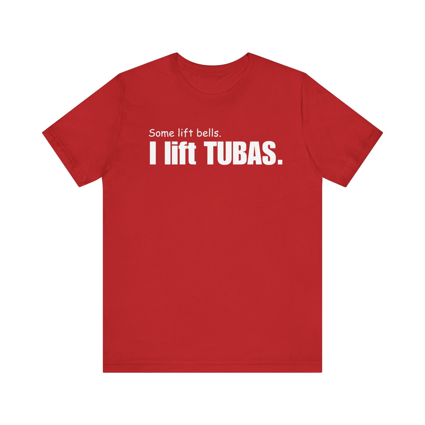 Funny Tuba Player Tee - "I Lift Tubas" - Perfect for Musicians