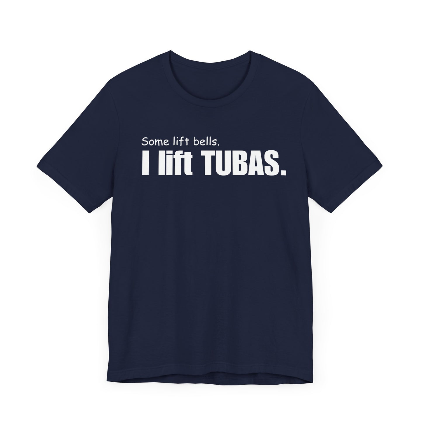 Funny Tuba Player Tee - "I Lift Tubas" - Perfect for Musicians