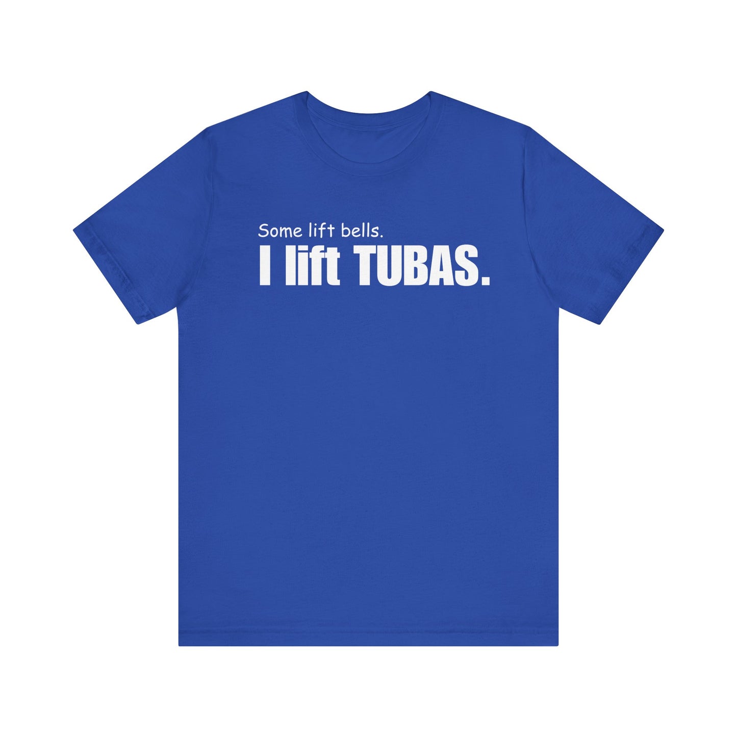 Funny Tuba Player Tee - "I Lift Tubas" - Perfect for Musicians