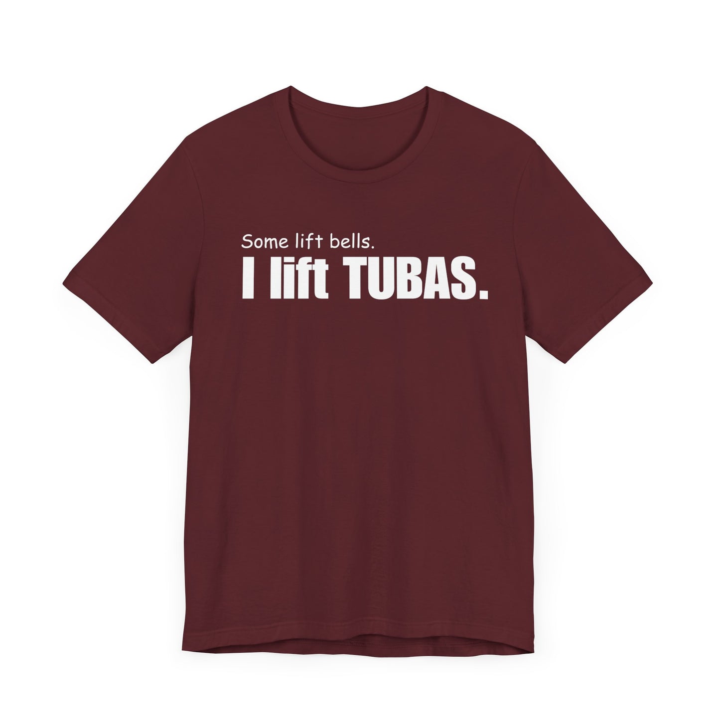 Funny Tuba Player Tee - "I Lift Tubas" - Perfect for Musicians