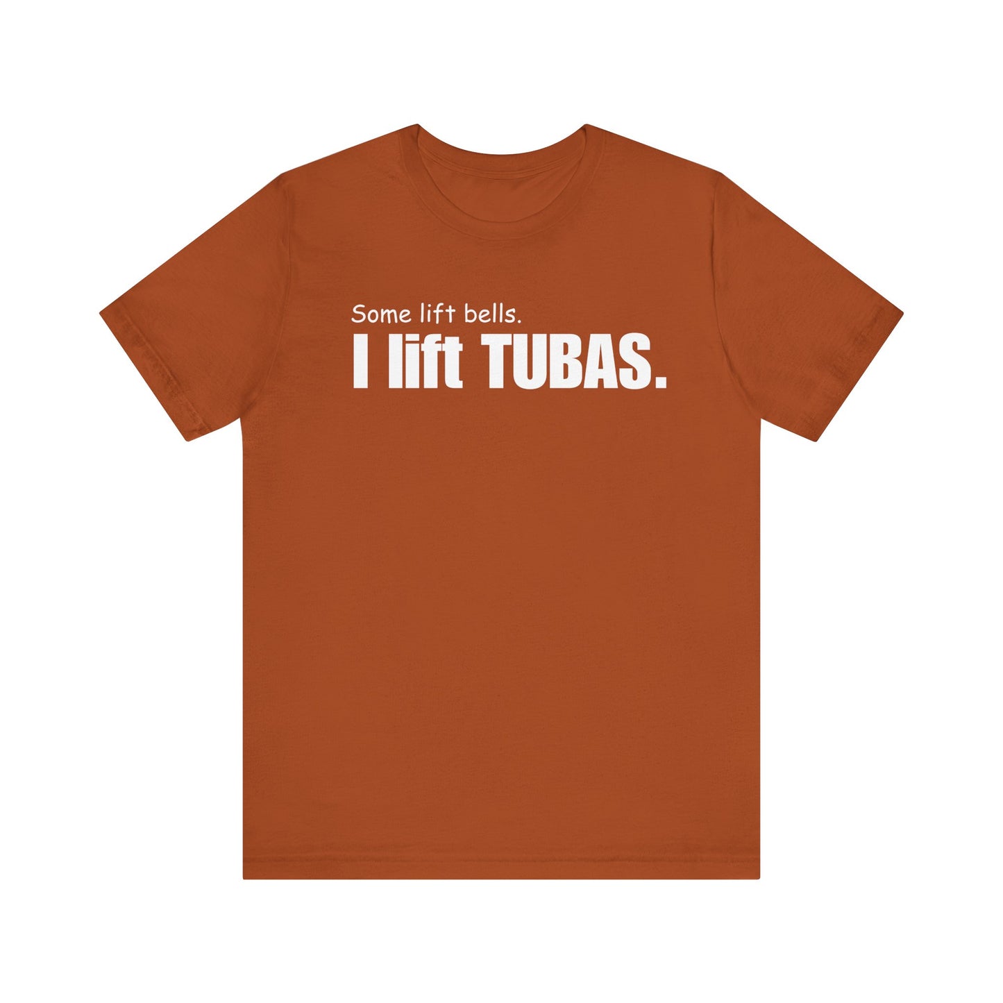 Funny Tuba Player Tee - "I Lift Tubas" - Perfect for Musicians