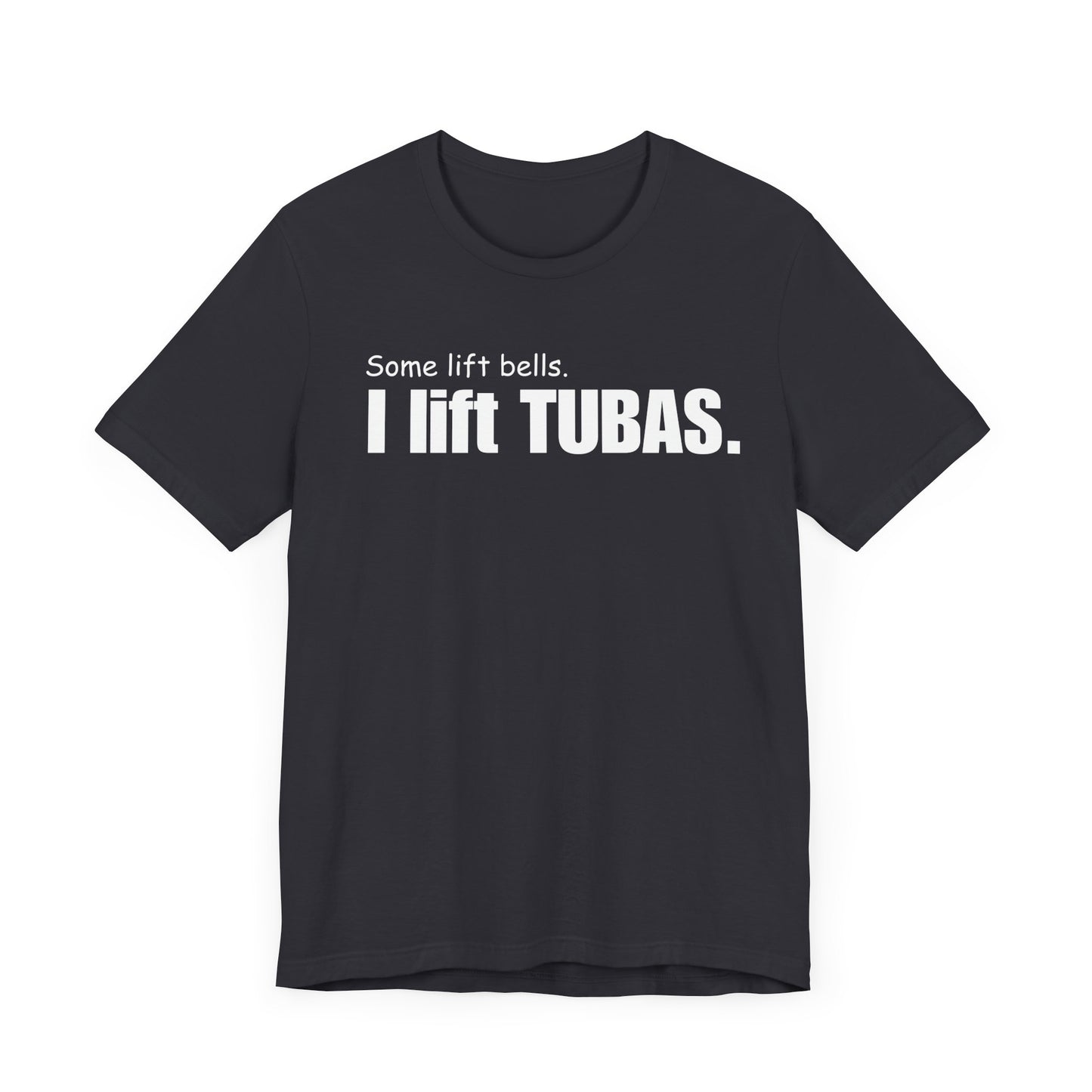 Funny Tuba Player Tee - "I Lift Tubas" - Perfect for Musicians