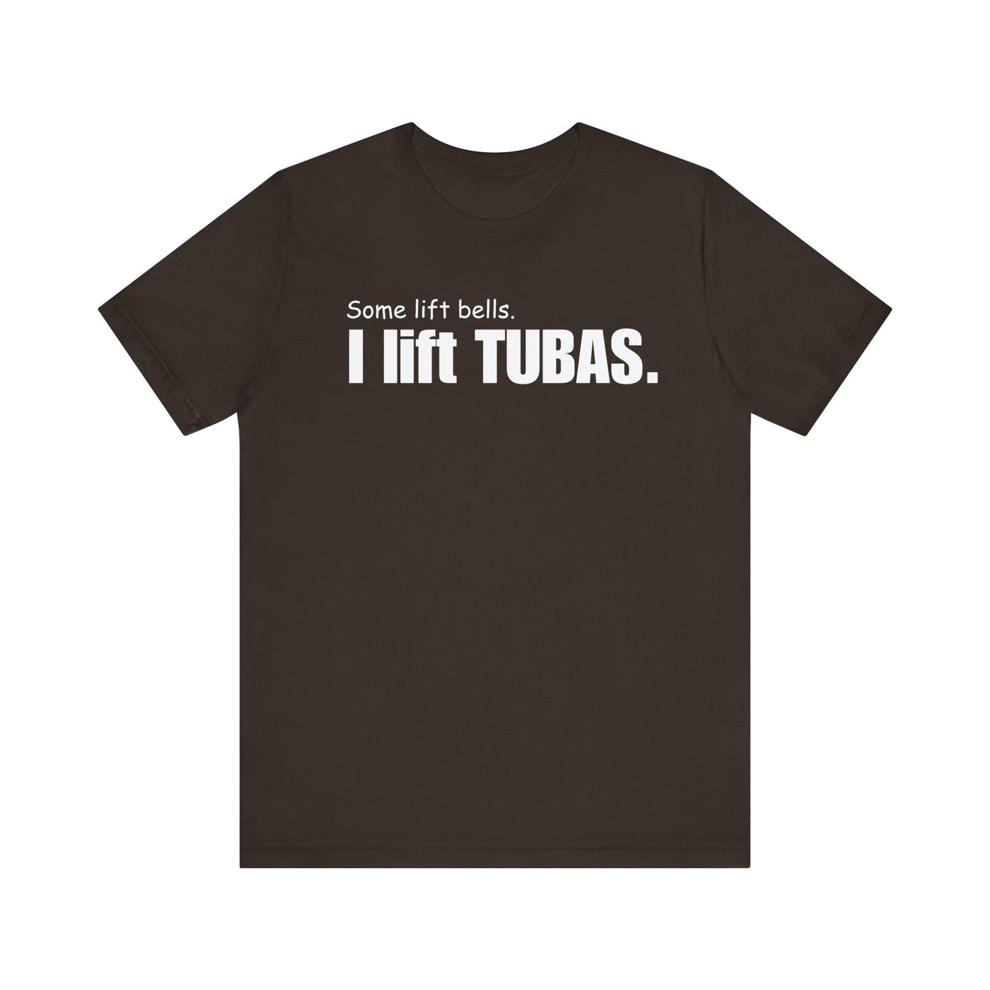 Funny Tuba Player Tee - "I Lift Tubas" - Perfect for Musicians