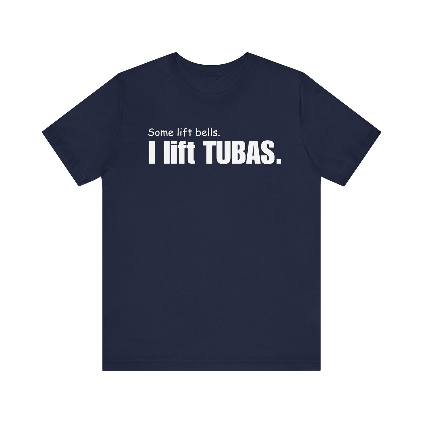 Funny Tuba Player Tee - "I Lift Tubas" - Perfect for Musicians