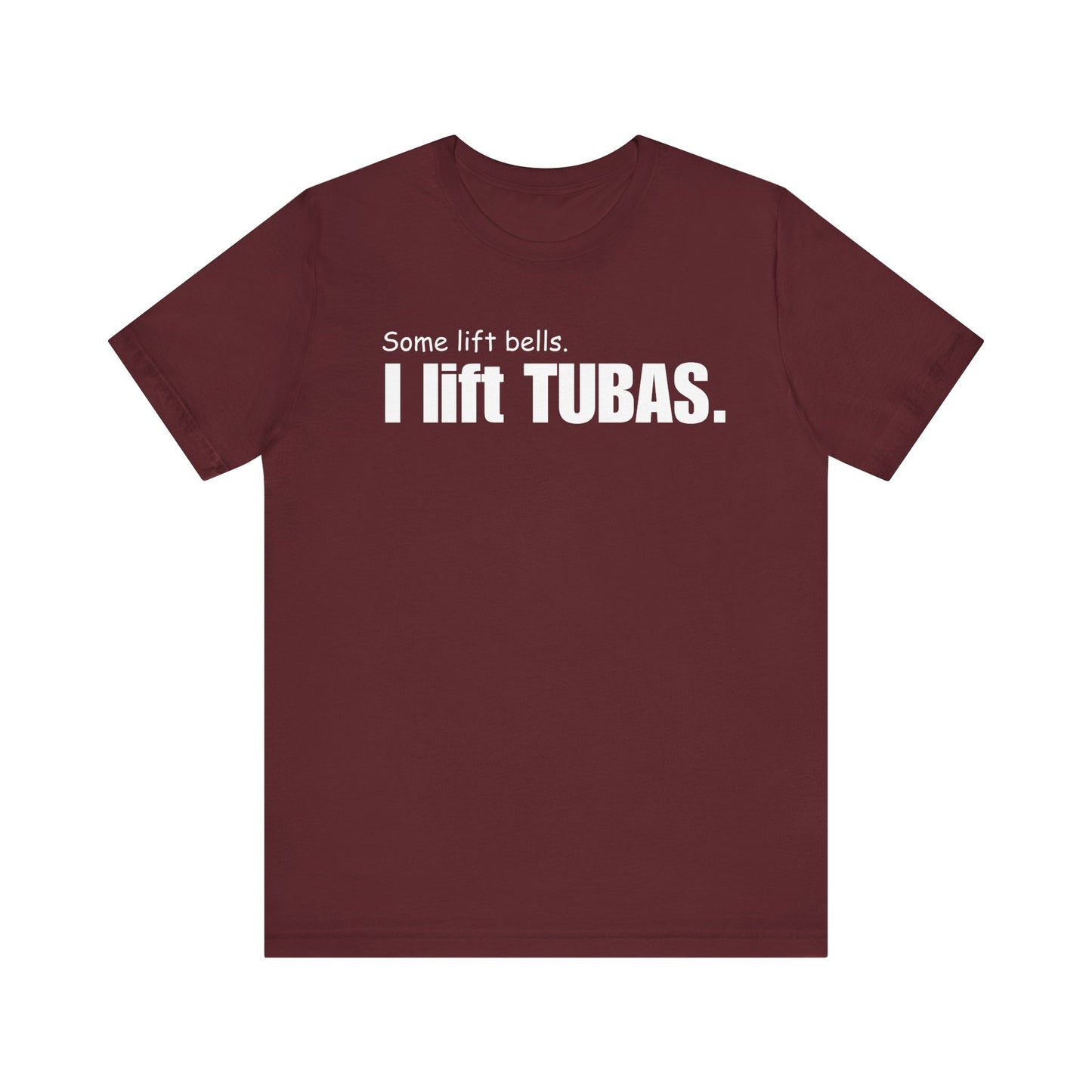 Funny Tuba Player Tee - "I Lift Tubas" - Perfect for Musicians