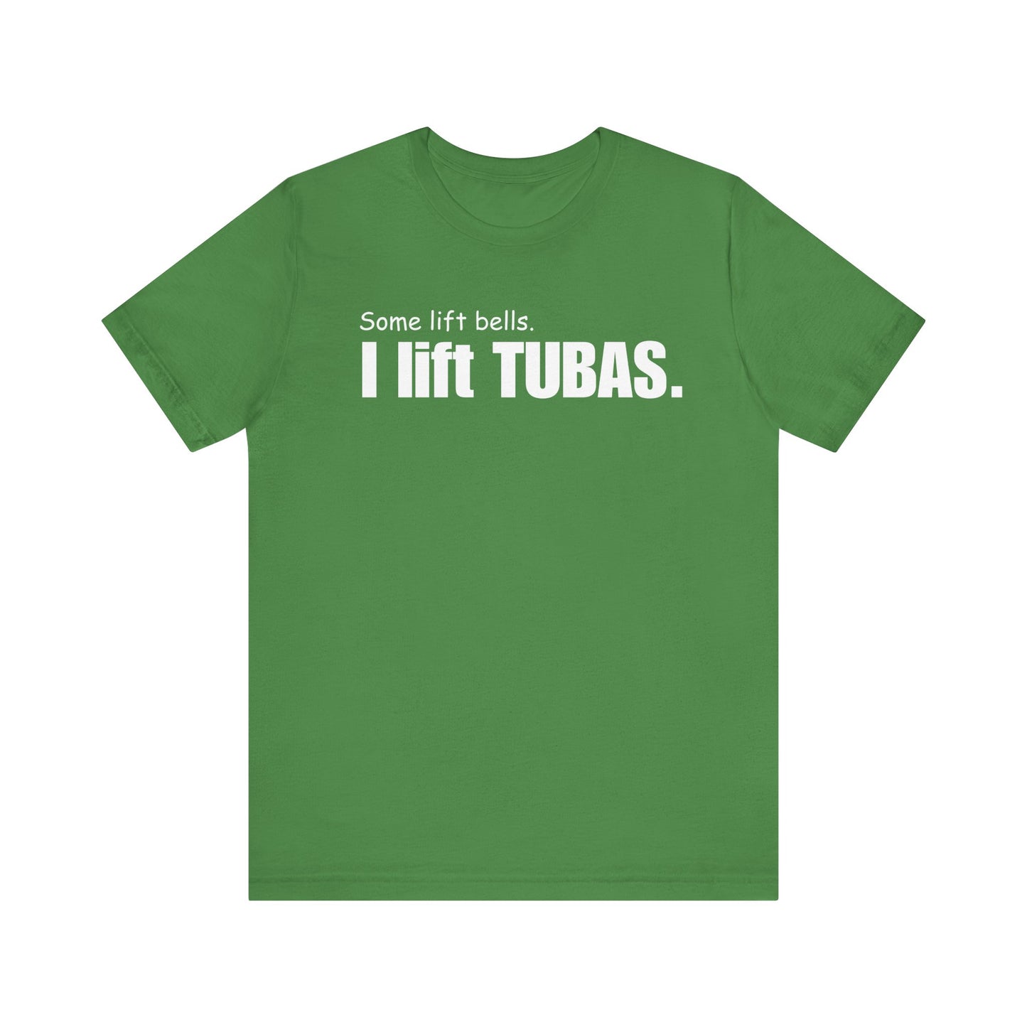 Funny Tuba Player Tee - "I Lift Tubas" - Perfect for Musicians